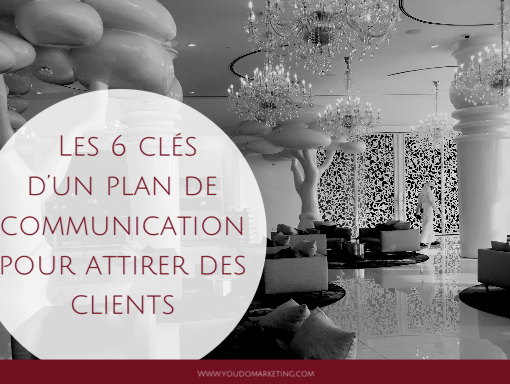 Les 6 clés d’un plan de communication pour attirer des clients