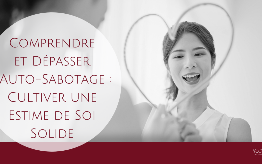 Comprendre et Dépasser l'Auto-Sabotage Cultiver une Estime de Soi Solide